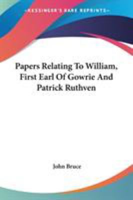 Papers Relating To William, First Earl Of Gowri... 0548287279 Book Cover