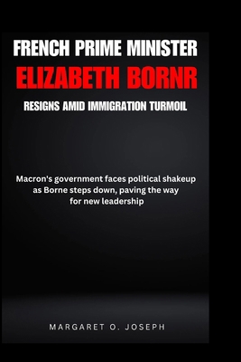 French Prime Minister Elizabeth Borne Resigns A... B0CS4TLN4Z Book Cover