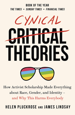 Cynical Theories: How Activist Scholarship Made... 1800750323 Book Cover