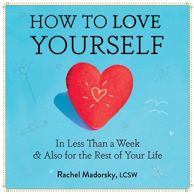 How to Love Yourself: In Less Than a Week & Als... 173726384X Book Cover