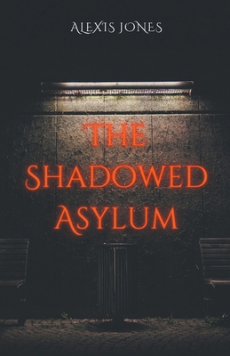 The Shadowed Asylum B0CTS8BS4J Book Cover