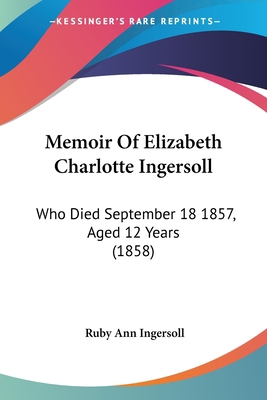 Memoir Of Elizabeth Charlotte Ingersoll: Who Di... 1120002265 Book Cover