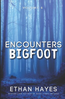 Encounters Bigfoot: Volume 6 1953462596 Book Cover