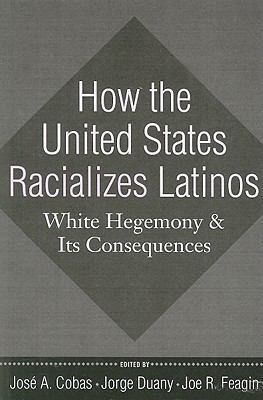 How the United States Racializes Latinos: White... 1594515999 Book Cover