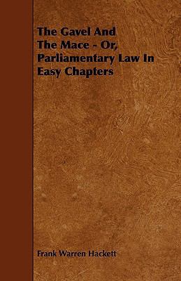 The Gavel and the Mace - Or, Parliamentary Law ... 1444629948 Book Cover