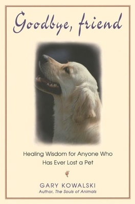 Goodbye, Friend: Healing Wisdom for Anyone Who ... 1883478227 Book Cover