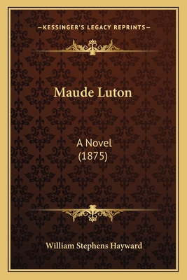 Maude Luton: A Novel (1875) 1164929011 Book Cover