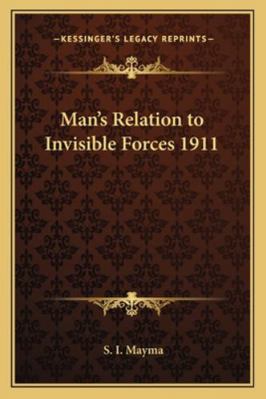 Man's Relation to Invisible Forces 1911 1162737468 Book Cover