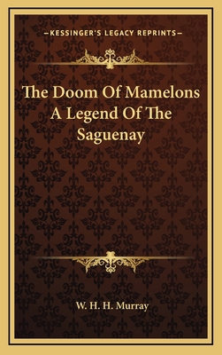 The Doom Of Mamelons A Legend Of The Saguenay 1163350974 Book Cover
