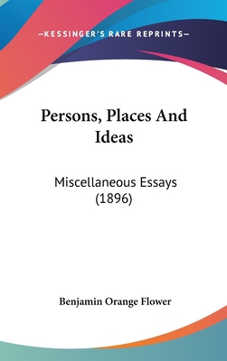 Persons, Places And Ideas: Miscellaneous Essays... 1436606098 Book Cover