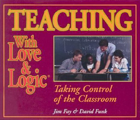 Teaching with Love & Logic: Taking Control of t... 1930429347 Book Cover