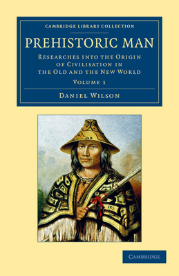 Prehistoric Man: Researches Into the Origin of ... 1108054846 Book Cover