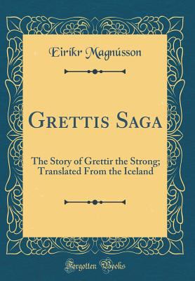 Grettis Saga: The Story of Grettir the Strong; ... 0265248922 Book Cover