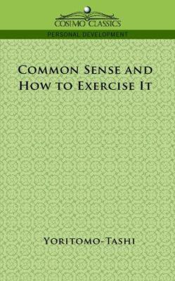 Common Sense and How to Exercise It 1596052279 Book Cover