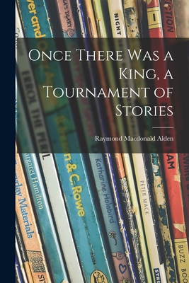 Once There Was a King, a Tournament of Stories 1015189466 Book Cover