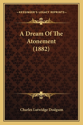 A Dream Of The Atonement (1882) 1165255731 Book Cover