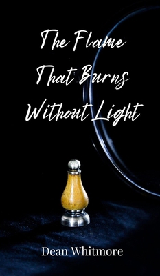 The Flame That Burns Without Light 3690804612 Book Cover