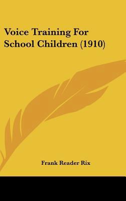 Voice Training For School Children (1910) 1161839410 Book Cover