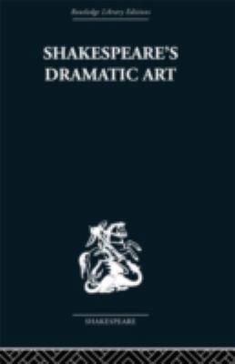 Shakespeare's Dramatic Art: Collected Essays 0415352789 Book Cover