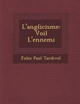L'anglicisme: Voil&#65533; L'ennemi [French] 1249979447 Book Cover