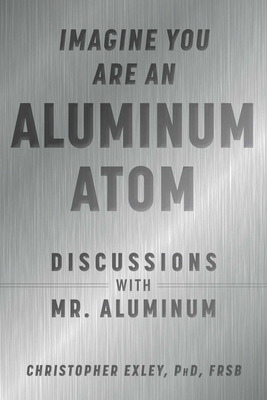 Imagine You Are an Aluminum Atom: Discussions w... 1510762531 Book Cover