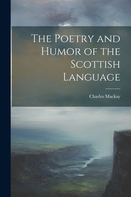 The Poetry and Humor of the Scottish Language 1022241850 Book Cover