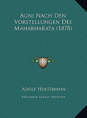 Agni Nach Den Vorstellungen Des Mahabharata (1878) [German] 1169581641 Book Cover