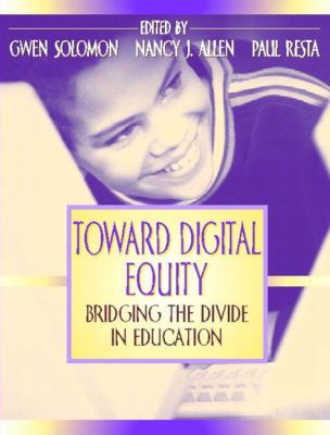 Toward Digital Equity: Bridging the Divide in E... 0205360556 Book Cover