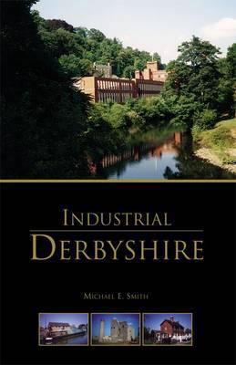 Industrial Derbyshire 1780911297 Book Cover