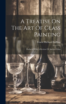 A Treatise On The Art Of Glass Painting: Prefac... 1020544252 Book Cover