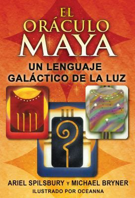 El Oráculo Maya: Un Lenguaje Galáctico de la Luz [Spanish] 1594773920 Book Cover
