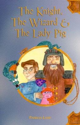 Knight, Wizard, and Lady Pig 0966333519 Book Cover