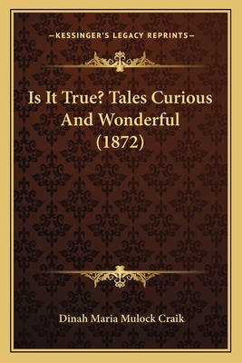 Is It True? Tales Curious And Wonderful (1872) 1164887599 Book Cover