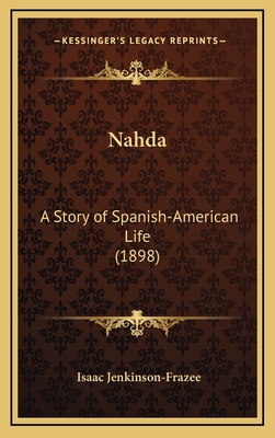 Nahda: A Story of Spanish-American Life (1898) 1168681375 Book Cover