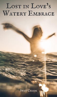 Lost in Love's Watery Embrace 991673092X Book Cover