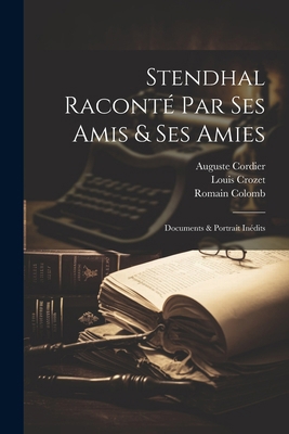 Stendhal Raconté Par Ses Amis & Ses Amies; Docu... [French] 102259740X Book Cover