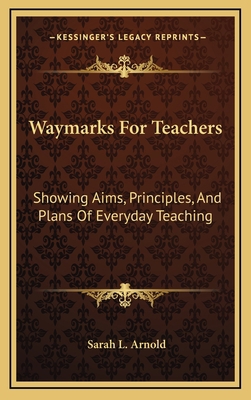 Waymarks for Teachers: Showing Aims, Principles... 1163567841 Book Cover