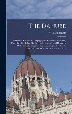 The Danube: Its History, Scenery, and Topograph... 1019017031 Book Cover