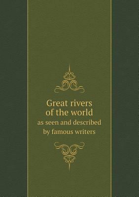 Great Rivers of the World as Seen and Described... 5518651783 Book Cover