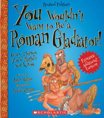 You Wouldn't Want to Be a Roman Gladiator! (Rev... 0531280284 Book Cover