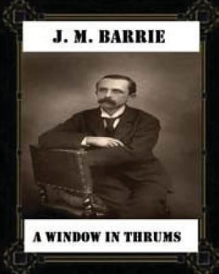 A Window in Thrums (1889), by J. M. Barrie (cla... 1530760240 Book Cover