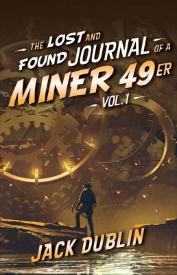 The Lost and Found Journal of a Miner 49er, Vol. 1 1543917259 Book Cover