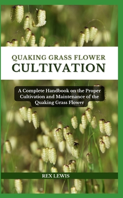 Quaking Grass Flower Cultivation: A Complete Ha...            Book Cover