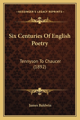 Six Centuries Of English Poetry: Tennyson To Ch... 1166995631 Book Cover