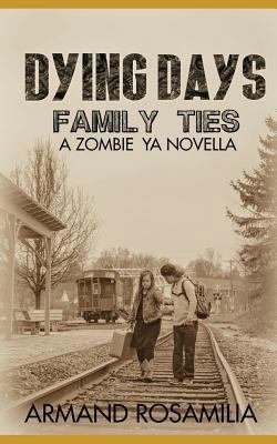 Dying Days: Family Ties: A Zombie YA Novella 1980872805 Book Cover