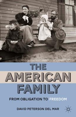 The American Family: From Obligation to Freedom 0230337449 Book Cover
