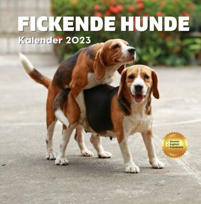 Fickende Hunde Kalender 2023: Lustiges Hunde Kalender 2023: Geschenk Für Männer, Frauen, Freunde, Kollegen, Hundeliebhaber, Hundebesitzer, Hundepapa, ... Valentinstag Geburtstag (German Edition)