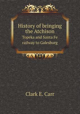 History of bringing the Atchison Topeka and San... 5518816030 Book Cover