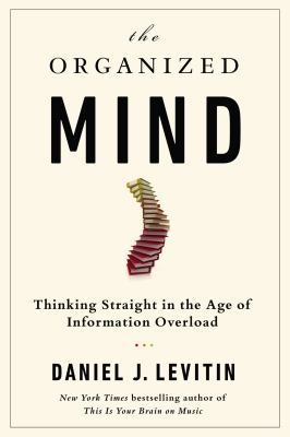 The Organized Mind: Thinking Straight in the Ag... 052595418X Book Cover