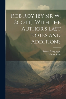 Rob Roy [By Sir W. Scott]. With the Author's La... 1021354074 Book Cover